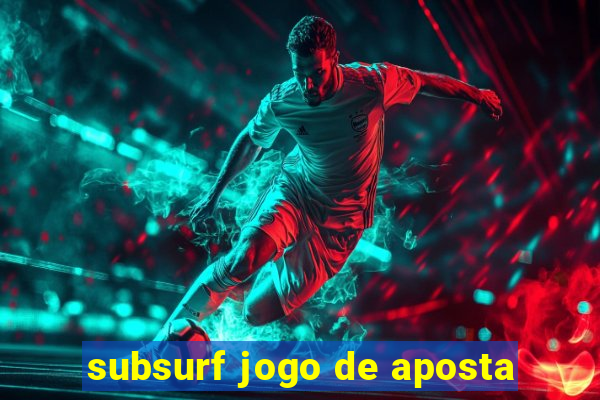 subsurf jogo de aposta